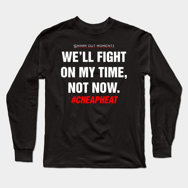 We'll Fight on My Time, Not Now - Cheap Heat Long Sleeve T-Shirt by Smark Out Moment